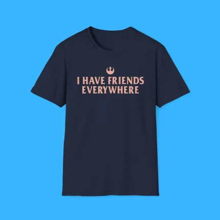 I Have Friends Everywhere Shirt