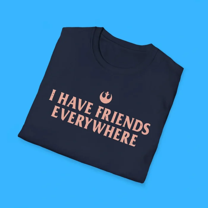 I Have Friends Everywhere Shirts