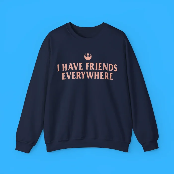 I Have Friends Everywhere Sweatshirt