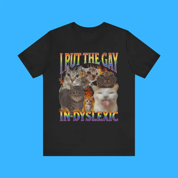 I Put The Gay In Dyslexic Premium Shirt
