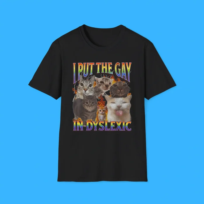 I Put The Gay In Dyslexic Shirt