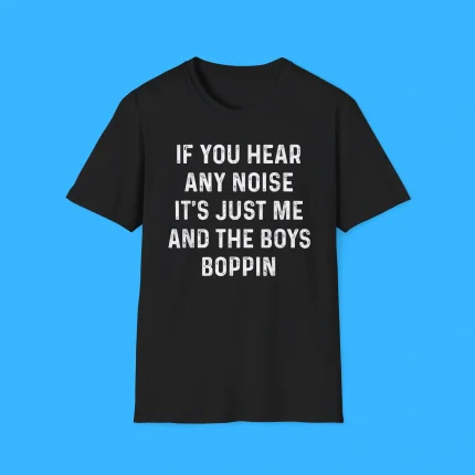 If You Hear Any Noise Shirt