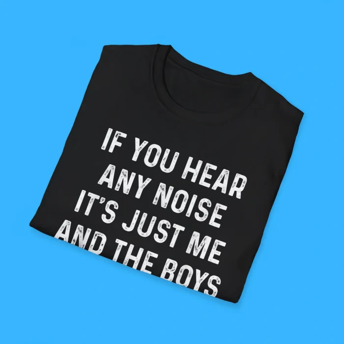If You Hear Any Noise Shirts