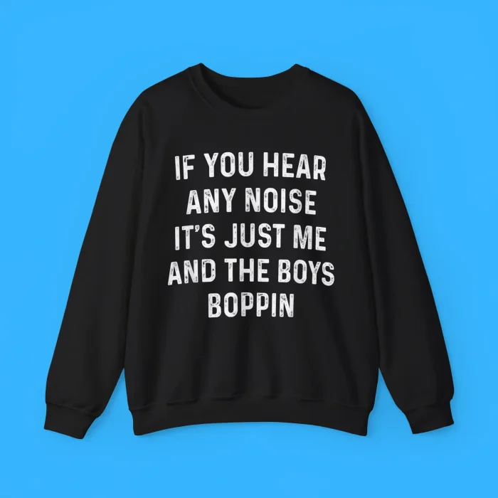If You Hear Any Noise Sweatshirt