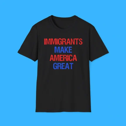Immigrants Make America Great Shirt