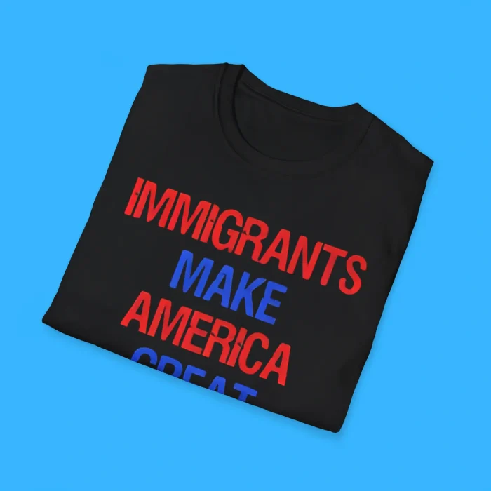 Immigrants Make America Great Shirts