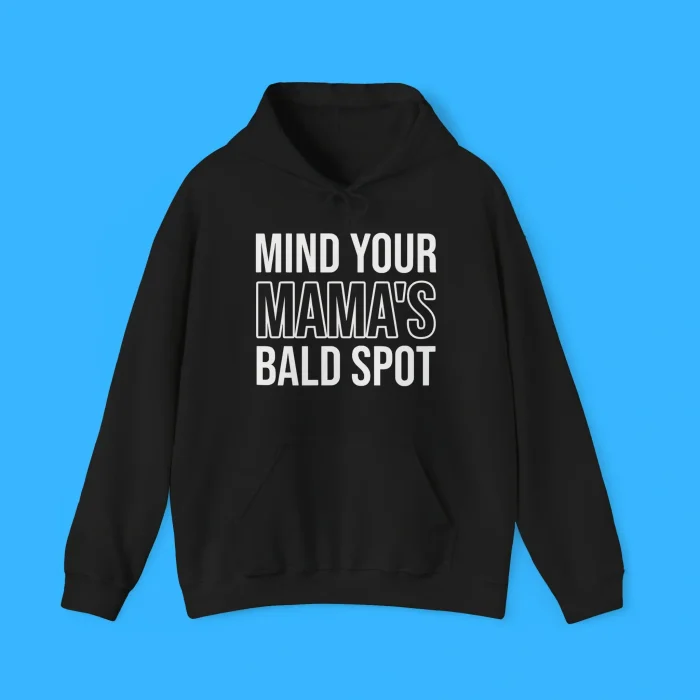 Mind Your Mama's Bald Spot Hoodie