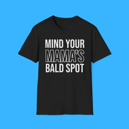 Mind Your Mama's Bald Spot Shirt