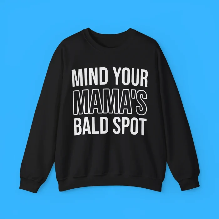Mind Your Mama's Bald Spot Sweatshirt