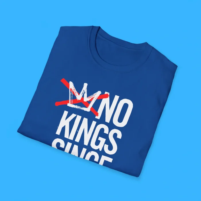 No Kings Since 1776 Shirts
