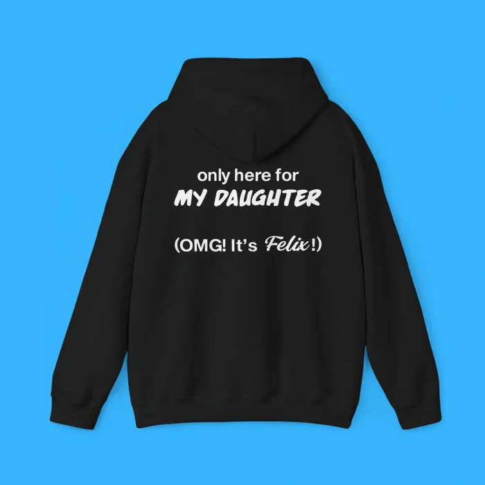 Only Here For My Daughter Omg It's Felix Hoodie