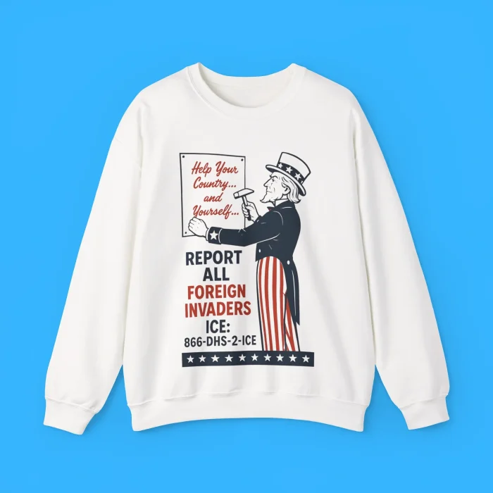 Report All Foreign Invaders ICE Sweatshirt