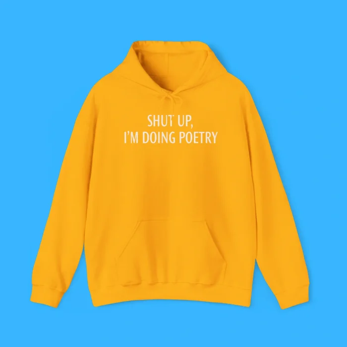 Shut Up I’m Doing Poetry Hoodie