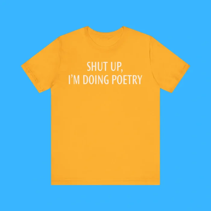 Shut Up I’m Doing Poetry Premium Shirt