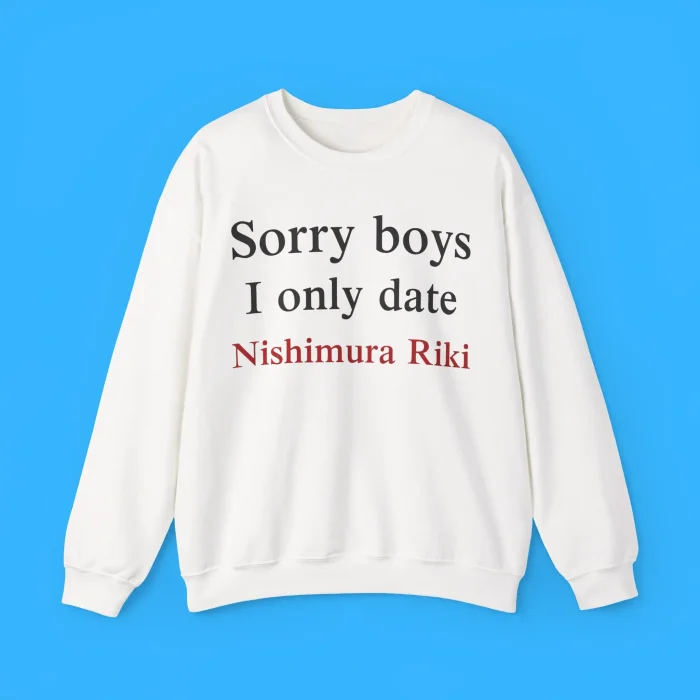 Sorry Boys I Only Date Nishimura Riki Sweatshirt