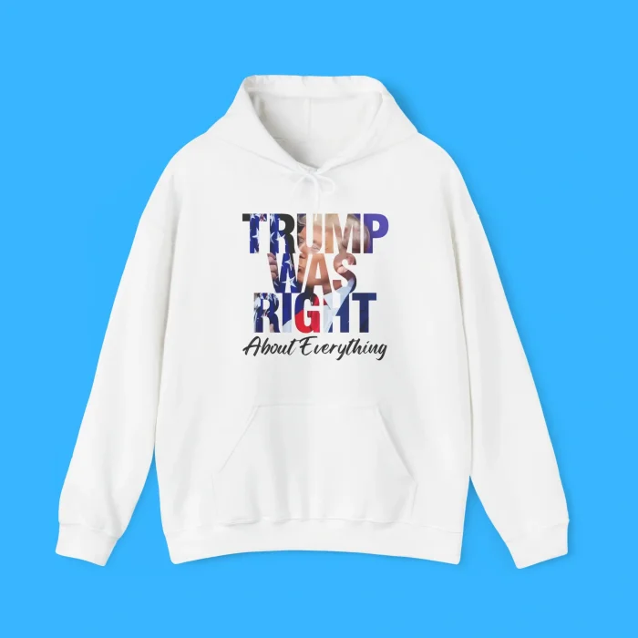 Trump Was Right About Everything Hoodie