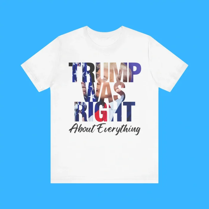 Trump Was Right About Everything Premium Shirt