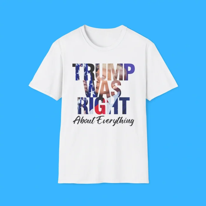 Trump Was Right About Everything Shirt