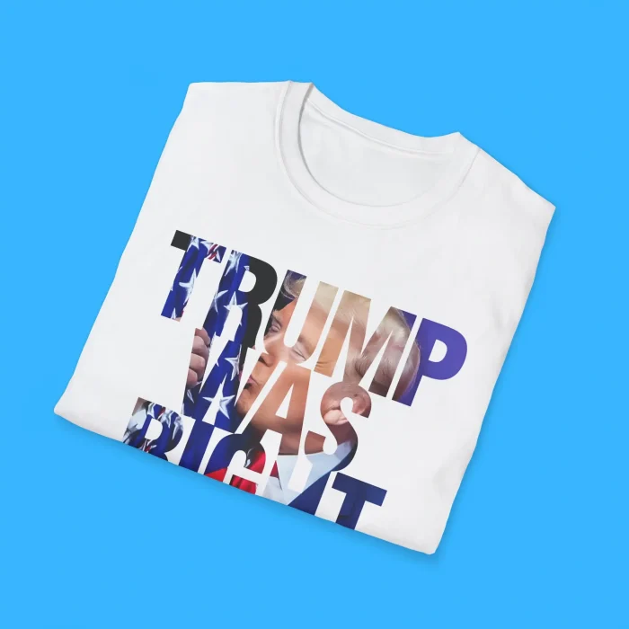 Trump Was Right About Everything Shirts