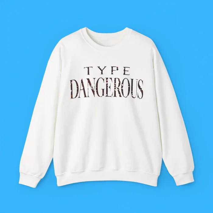 Type Dangerous Sweatshirt