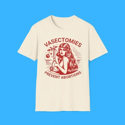 Vasectomies Prevent Abortions Natural Shirt