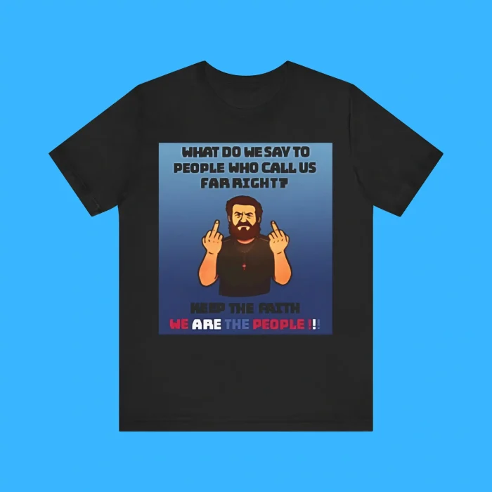 What Do We Say To People Who Call Us Far Right Premium Shirt
