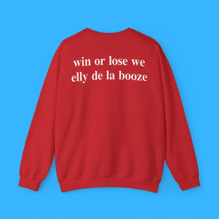 Win Or Lose We Elly De La Booze Sweatshirt