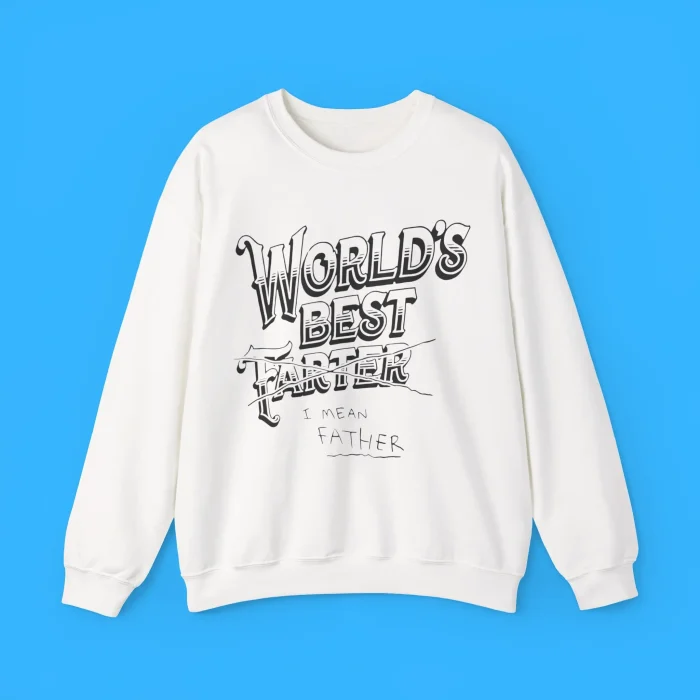World’s Best Farter I Mean Father Sweatshirt