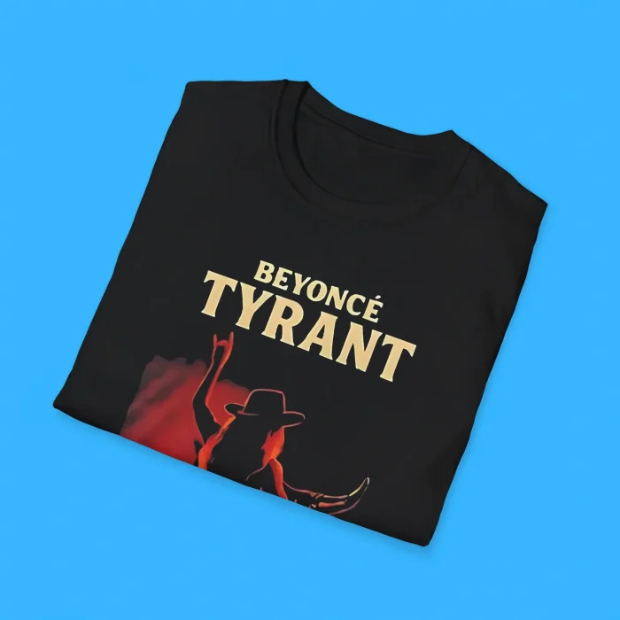 Beyonce Tyrant Shirts