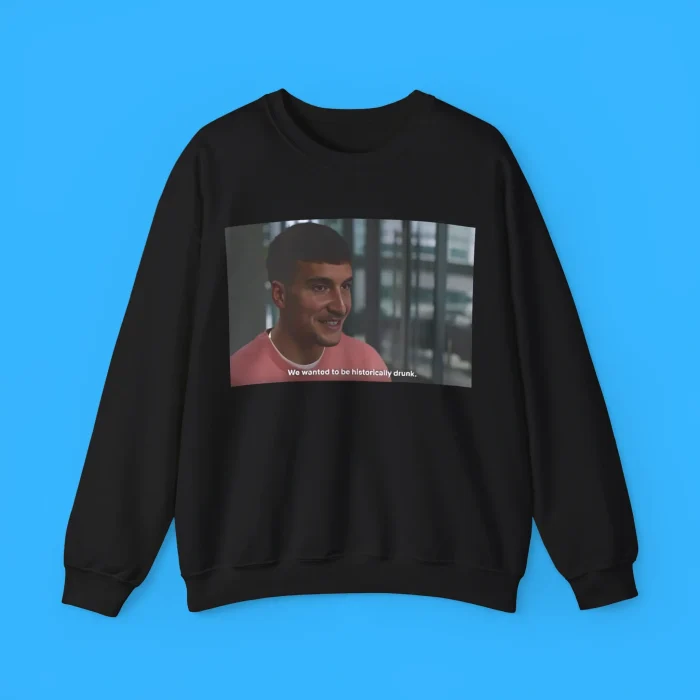 Bogdan Bogdanovic We Wanted To Be Historically Drunk Sweatshirt