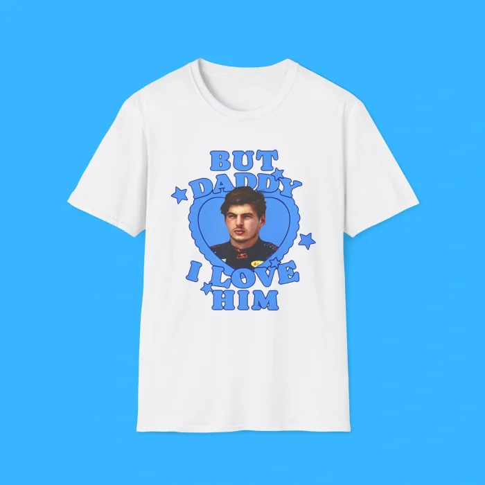 But Daddy I Love Him Max Verstappen Shirt