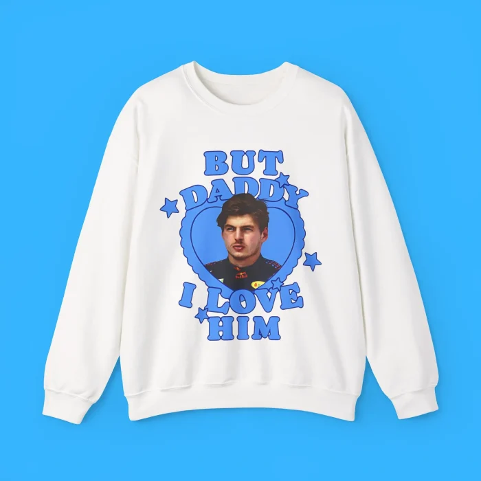 But Daddy I Love Him Max Verstappen Sweatshirt
