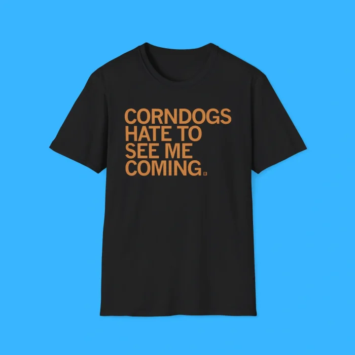 Corndogs Hate To See Me Coming Black Shirt