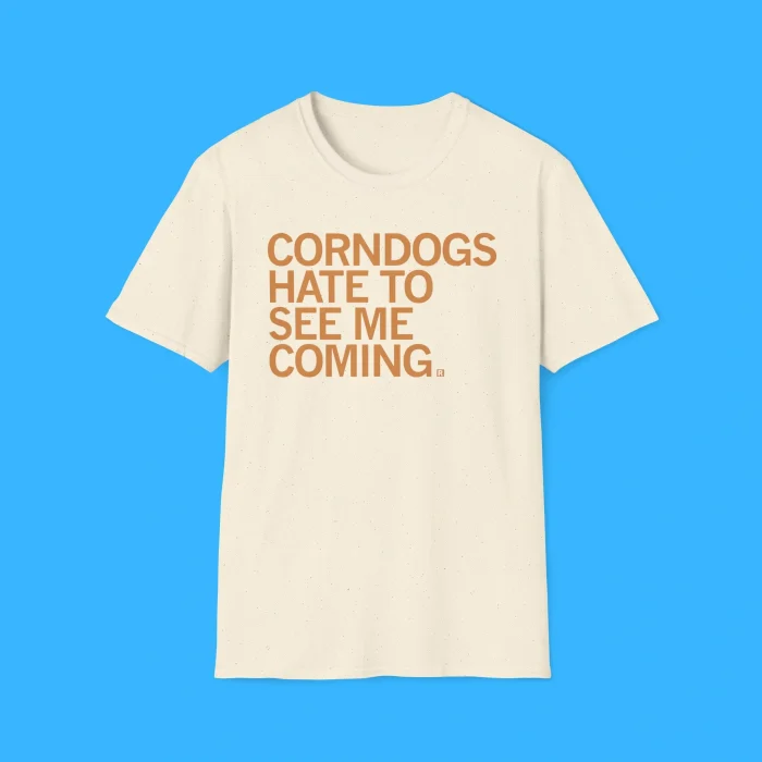 Corndogs Hate To See Me Coming Shirt