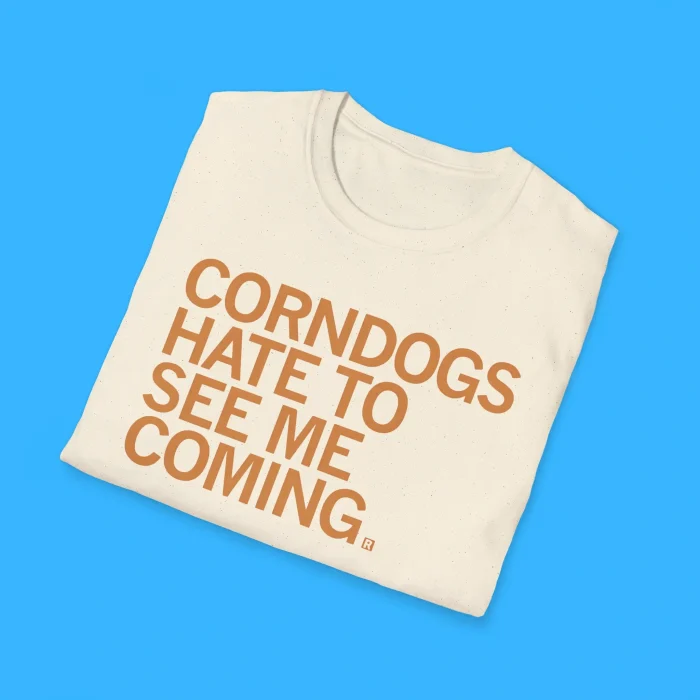 Corndogs Hate To See Me Coming Shirts