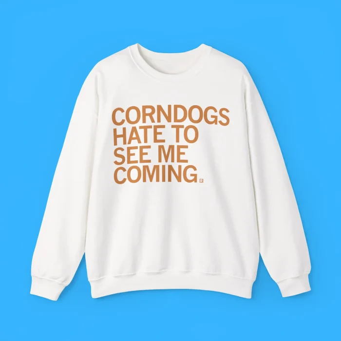 Corndogs Hate To See Me Coming Sweatshirt