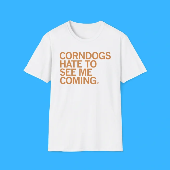 Corndogs Hate To See Me Coming White Shirt