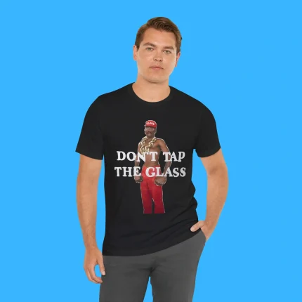 Don't Tap The Glass Person Shirt
