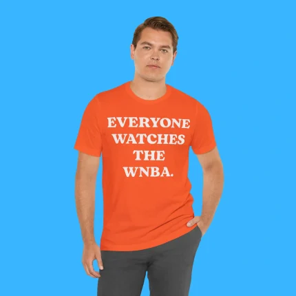 Everyone Watches The WNBA Person Shirt