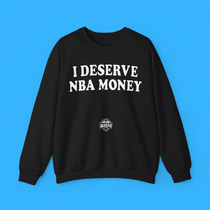I Deserve NBA Money Sweatshirt