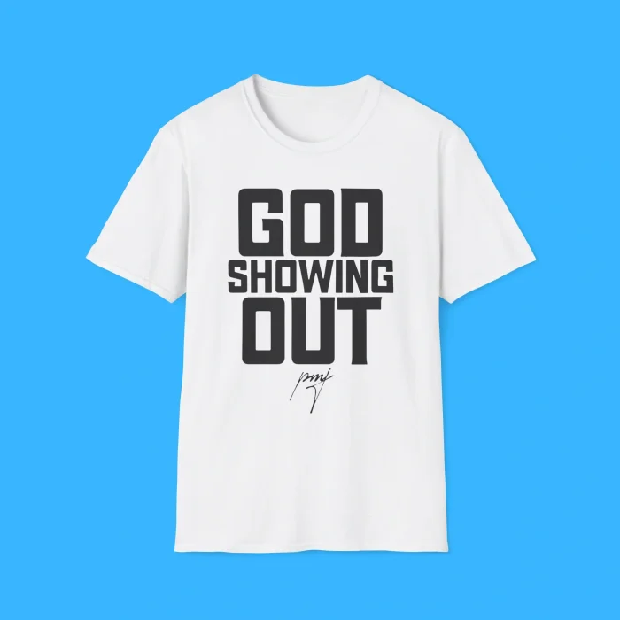 God Showing Out Shirt