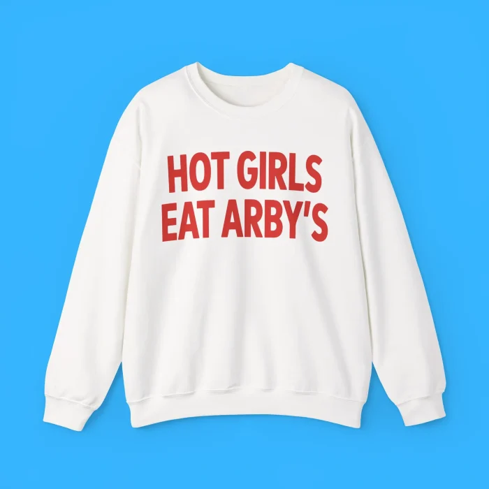 Hot Girls Eat Arby’s Sweatshirt