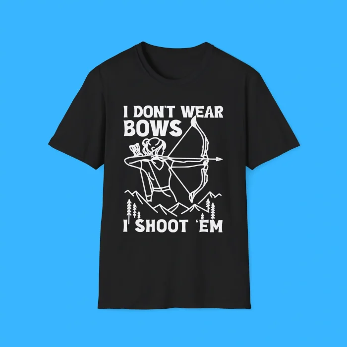 I Don't Wear Bows I Shoot Em Shirt