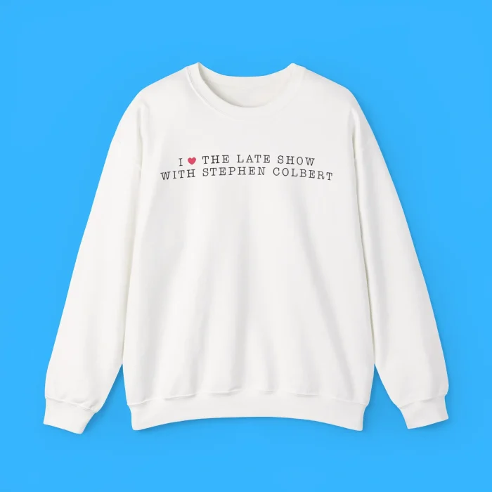 I Love The Late Show with Stephen Colbert Sweatshirt