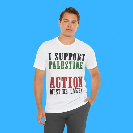I Support Palestine Action Must Be Taken Person Shirt