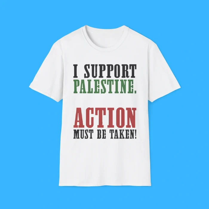 I Support Palestine Action Must Be Taken Shirt