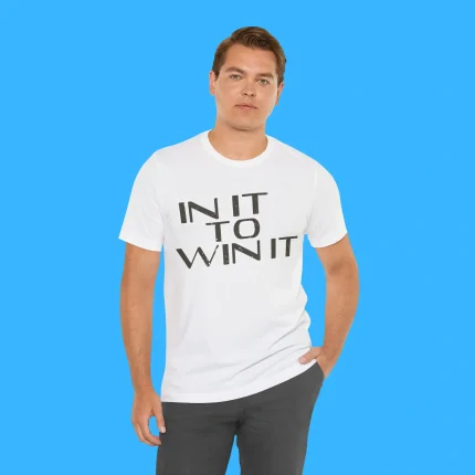 In It To Win It Person Shirt