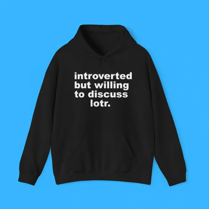 Introverted But Willing To Discuss Lotr Hoodie