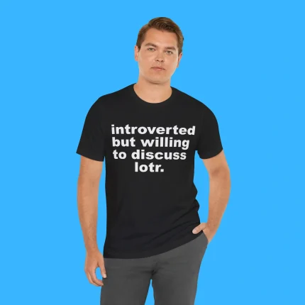 Introverted But Willing To Discuss Lotr Person Shirt