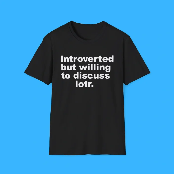 Introverted But Willing To Discuss Lotr Shirt